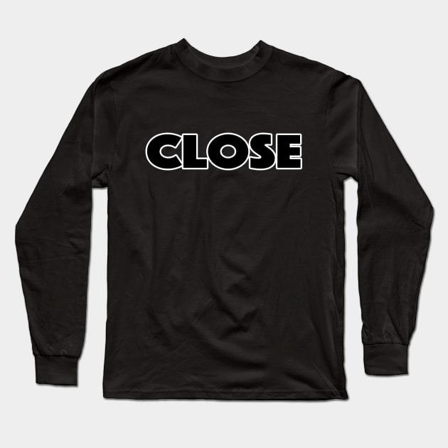 Close Long Sleeve T-Shirt by lenn